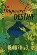 Wayward Destiny by Heather McVea