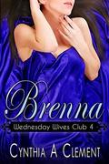 Brenna (Wednesday Wives Club #4) by Cynthia A Clement