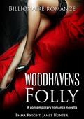 Woodhavens Folly: A contemporary romance novel (The Alpha Billionaire Contemporary Romance Collection #1) by Emma Knight