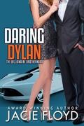 Daring Dylan (The Billionaire Brotherhood, #2) by Jacie Floyd