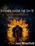 Father Made Me Do It (Demon Ascension #1) by Michele Gwynn
