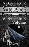 Fate Lock: Volume 6: Princess Chained by Jimmie L. Hammel