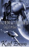 Alien Warrior's Captive Earthling: SciFi Alien Romance by Kat Emm