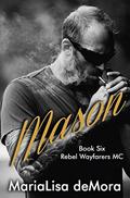 Mason (Rebel Wayfarers MC #6) by Kayla Robichaux