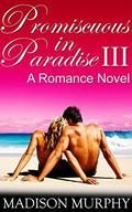 Promiscuous in Paradise: Part 3 by Madison Murphy