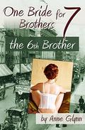 One Bride for Seven Brothers: The Sixth Brother  ( (Mail Order Mischief) Book 2) by Anne Glynn