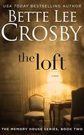 The Loft: Memory House Collection by Bette Lee Crosby