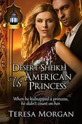 Desert Sheikh vs American Princess: Jewels of the Desert Book 2 by Teresa Morgan
