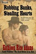 Robbing Banks, Stealing Hearts by Kathleen Rice Adams