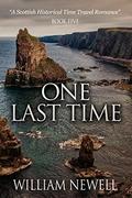 One Last Time (Scottish Historical Romance Time Travel Romance #5) by William Newell