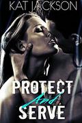 Protect & Serve  (A Billionaire Steamy Romantic Suspense Novel) by Kat Jackson