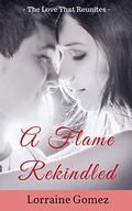 The Love That Reunites (A Flame Rekindled #1) by Lorraine Gomez