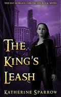 The King's Leash (The Fay Morgan Chronicles #7) by Katherine Sparrow