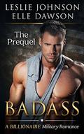 Badass - The Prequel: A Billionaire Military Romance by Leslie Johnson, Elle Dawson