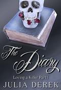 The Diary: Loving a Killer (Loving a Killer #1) by Julia Derek