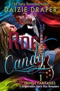 Rock Candy: Fringe Fantasies 1: A Rock Star Romance by Daizie Draper