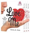 Love Me: The Complete Series by Shelley K. Wall
