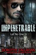 Impenetrable: Let No One In by Dorothy Callahan