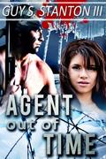 Agent out of Time (The Agents for Good #3) by Guy Stanton III