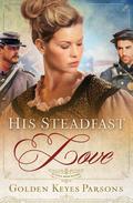 His Steadfast Love  (Darkness to Light) by Golden Keyes Parsons