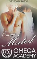 Omega Mated: A Gay Mpreg New Adult Romance (The Omega Academy #4) by Victoria Brice
