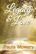 Legacy and Love by Paula Mowery