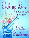 Pick-Up Line: A New Orleans Love Story  (Formerly Side Effects) by Patty Friedmann