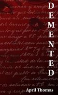 Demented  (The Weekend Treats Collection) by April Thomas
