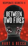 Between Two Fires (Desperate Secrets #2) by Julia Becca