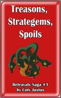 Treasons, Stratagems, Spoils (Betrayals Saga, #1) by Coty Justus
