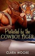 Protected by the Cowboy Tiger by Clara Moore