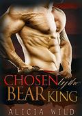 Romance: Chosen By The Bear King: BBW Paranormal Shapeshifter Romance Short  (BBW, Bear Shifter Romance, Paranormal Shifter Romance) by Alicia Wild