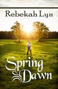 Spring Dawn (Seasons of Faith #3) by Rebekah Lyn