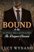 BILLIONAIRE ROMANCE: The Designer's Obsession (Bound to the Alpha Billionaire #4) by Lucy Wynand