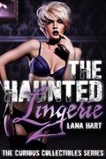 The Haunted Lingerie (The Curious Collectibles #1) by Lana Hart