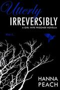 Utterly Irreversibly: A Girl Wife Prisoner Novella (A Good Wife #1.5) by Hanna Peach