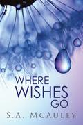 Where Wishes Go by S.A. McAuley