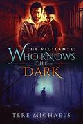 Who Knows the Dark (The Vigilante #2) by Tere Michaels