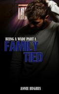 Family Tied (Being a Wade #1) by Annie Hughes