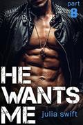 He Wants Me 8: (He Wants Me #8) by Julia Swift