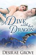 A Dive with Her Dragon (The Immortal Dragon Brothers #2) by Desirae Grove
