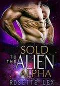 Sold To The Alien Alpha (Celestial Angels #4) by Rosette Lex