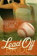 Lead-Off Bride (Take Me Out to the Wedding #1) by Rebecca J. Clark