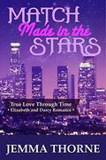 Match Made in the Stars: A Modern Elizabeth and Darcy Romance (True Love Through Time #1) by Jemma Thorne