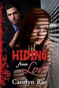 Hiding from Love: Witness Protection Series by Carolyn Rae