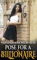 Pose For A Billionaire: When The Rent Is Due, What Do You Do? by Lucee Lovett