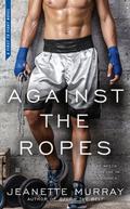 Against the Ropes (First to Fight #2) by Jeanette Murray