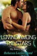 Loving among the Stars: Sky Riders Book 4 by Rebecca Lorino Pond