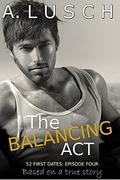 The Balancing Act (52 First Dates #4) by A. Lusch