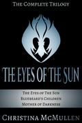 The Eyes of The Sun: The Complete Trilogy   (The Eyes of The Sun) by Christina McMullen